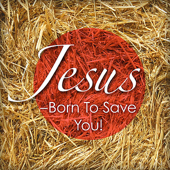 Jesus: Born to Save You!