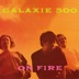 On Fire by Galaxie 500
