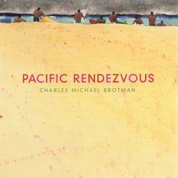 Обложка альбома «Pacific Rendezvous» — Charles Michael Brotman