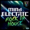 Rock Da House - Mind Electric lyrics