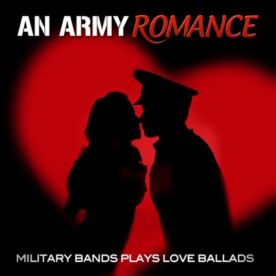 An Army Romance - Military Bands Plays Love Ballads
