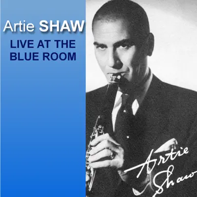 Live At The Blue Room - Artie Shaw Live At The Blue Room - Artie Shaw