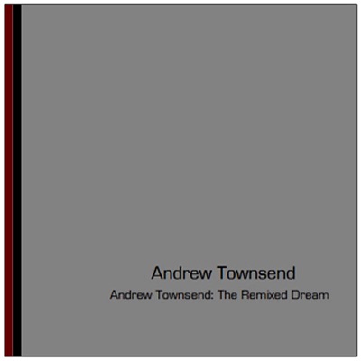 Andrew Townsend: The Remixed Dream