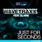 Just for Seconds (feat. Elaine) [Henix-R Remix] - Wavetraxx lyrics