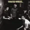 Twisted Wheel - Oh What Have You Done