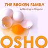 The Broken Family A Blessing in Disguise - EP - Osho