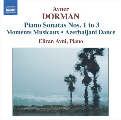 Avner Dorman: Piano Sonatas No. 1-3, Moments Musicaux, Azerbaijani Dance