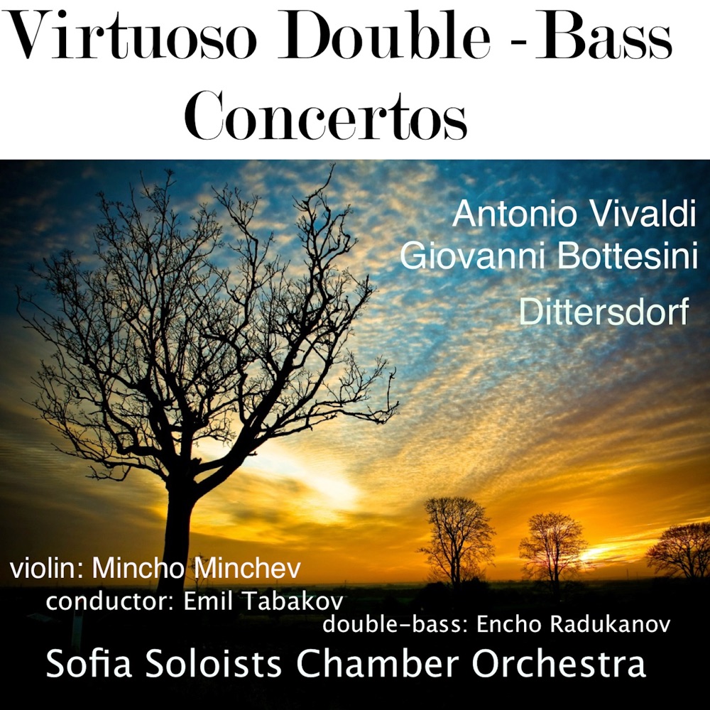 Обложка альбома «Antonio Vivaldi - Giovanni Bottesini - Dittersdorf: Virtuoso Double-Bass» — Bulgarian National Radio Symphony Orchestra, Sofia Soloists Chamber Orchestra, Emil Tabakov, Vassil Kazandjiev, Encho Radukanov & Mincho Minchev