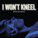 I Won t Kneel Remixes Bonus Track Version EP