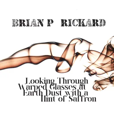 Hör dir „Looking Through Warped Glasses At Earth Dust With a Hint of Saffron“ von Brian P. Rickard an