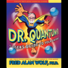 Dr. Quantum Presents A User's Guide to Your Universe - Fred Alan Wolf, Ph.D.