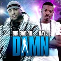 Damn (feat. Ray J) - Single - Big Bad 40