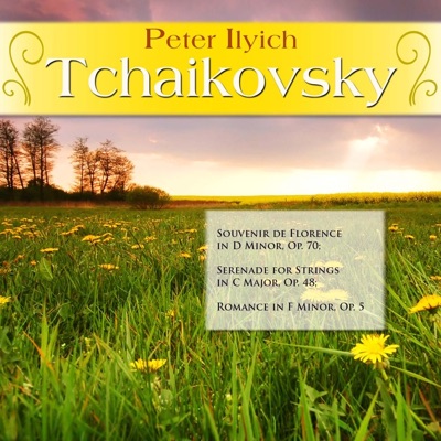 Peter Ilyich Tchaikovsky: Souvenir de Florence in D Minor, Op. 70; Serenade for Strings in C Major, Op. 48; Romance in F Minor, Op. 5