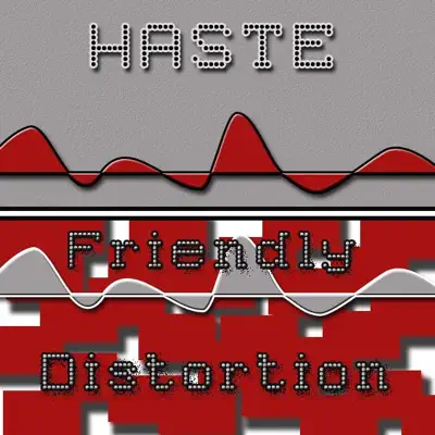 Friendly distortion - Haste