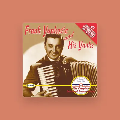 Listen to Frank Yankovic And His Yanks, watch music videos, read bio, see tour dates & more!