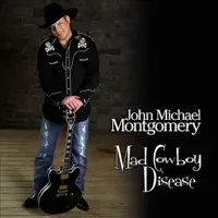 Mad Cowboy Disease — John Michael Montgomery