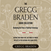 The Gregg Braden Audio Collection (Unabridged) - Gregg Braden