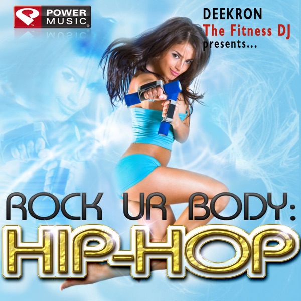 Rock Your Body: Hip-Hop (Mixed By Deekron) [60 Minute Non-Stop Workout Mix] {130 BPM}