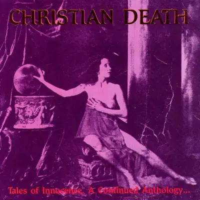 Tales of Innocence, a Continued Anthology… - Christian Death