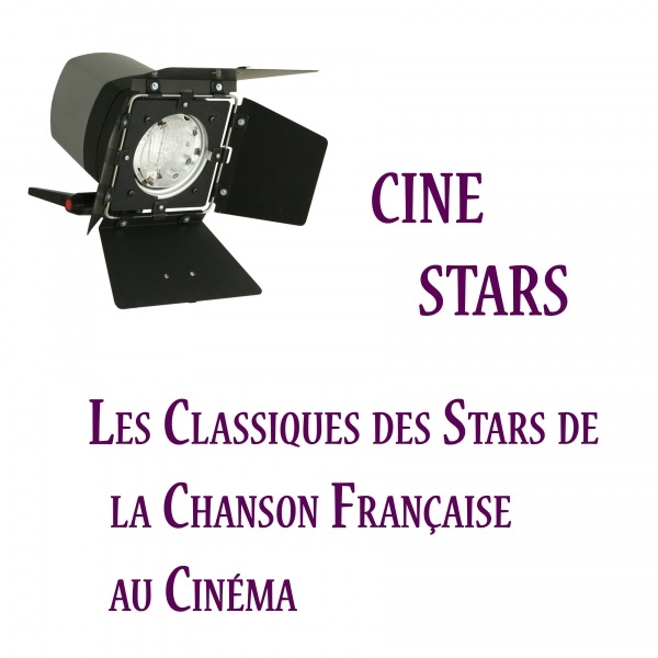 Ciné Stars, Les Classiques des Stars de la Chanson Française au Cinéma
