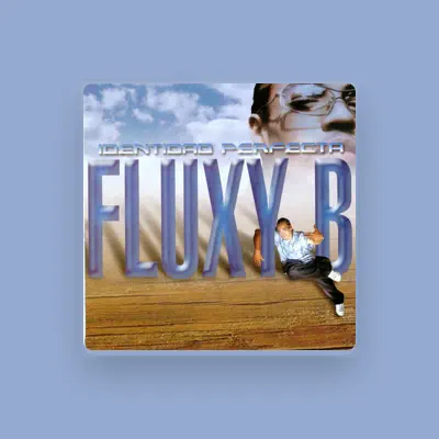 Listen to Fluxy B, watch music videos, read bio, see tour dates & more!