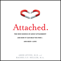 Amir Levine & Rachel S. F. Heller - Attached: The New Science of Adult Attachment and How It Can Help You Find - And Keep - Love (Unabridged) artwork