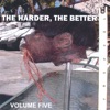 The Harder, The Better: Volume Five