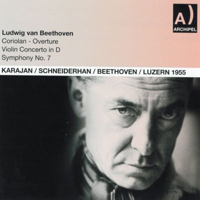 Ludwig van Beethoven: Coriolan Overture, Violin Concerto in D Major, Symphony No. 7 (Live, Luzern 1955)