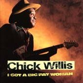 Chick Willis - I Got A Big Fat Woman