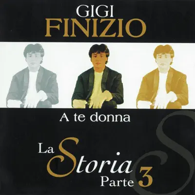 Listen to A te donna (La storia parte 3) by Gigi Finizio