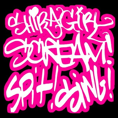 Scream! Spit! Sing!