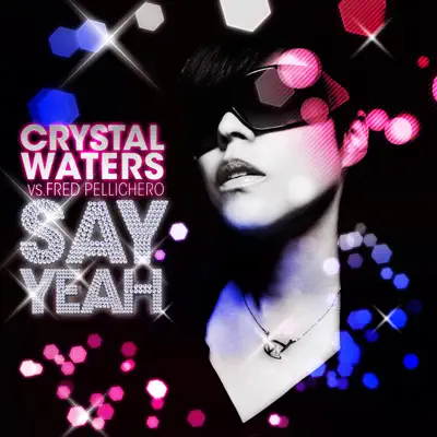 Say Yeah (Remixes) [feat. Fred Pellichero] - Crystal Waters
