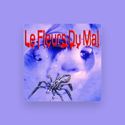 Listen to Le Fleurs Du Mal, watch music videos, read bio, see tour dates & more!