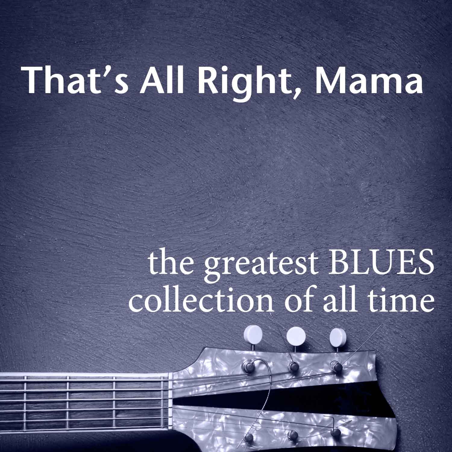 That's All Right, Mama: The Greatest Blues Collection Of All Time