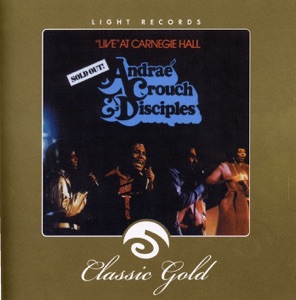 Andrae Crouch and the Disciples — Live at Carnegie Hall