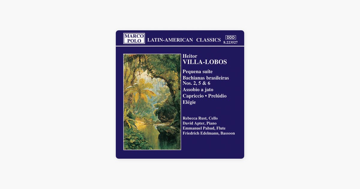 Villa-Lobos: Pequena Suite, Bachianas Brasileiras Nos. 2, 5 and 6 ...