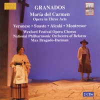 Granados: Maria del Carmen - Alberto Arrabal, Alex Ashworth, Belarussian National Philharmonic Orchestra, Dante Alcala, David Curry, Dianna Veronese, Gianfranco Montresor, Jesus Suaste, Larisa Kostyuk, Lubomir Matl, Max Bragado Darman, Nicholas Sharratt, Ricardo Mirabelli, Silvia Vazquez, Stewart Kempster, Vicenc Esteve & Wexford Festival Opera Chorus