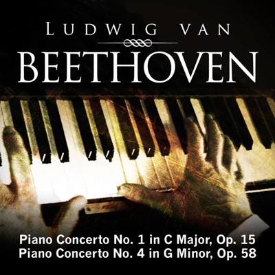 Beethoven: Piano Concerto No. 1 In C Major, Op. 15 & Piano Concerto No. 4 In G Minor, Op. 58