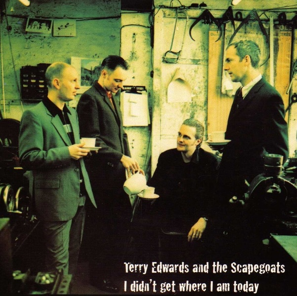 Обложка альбома «I Didn't Get Where I Am Today» — Terry Edwards & The Scapegoats