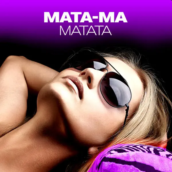 Mata-Ma (Afro Mix) - Matata: Song Lyrics, Music Videos & Concerts