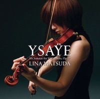 Ysaye:Six Sonatas For Violin Solo, Op.27 - Lina Matsuda