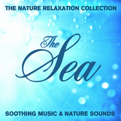 The Nature Relaxation Collection - the Sea / Soothing Music and Nature Sounds