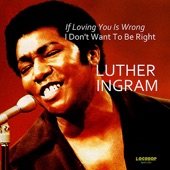 Luther Ingram - (If Loving You Is Wrong) I Don't Want to Be Right