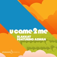 U Came to Me (Original Mix) - Single (Blakkat Affiliated Mix) - Blakkat Feat Aswan