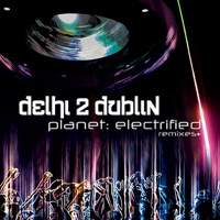 Planet: Electrified (Remixes) - Delhi 2 Dublin