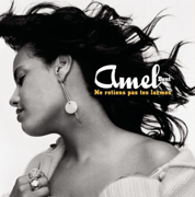 Ne retiens pas tes larmes - Amel Bent