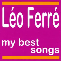 Léo Ferré : My Best Songs - Leo Ferre