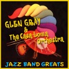 Glen Gray & The Casa Loma Orchestra