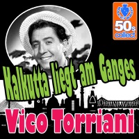 Vico Torriani - Kalkutta liegt am Ganges (Digitally Remastered)