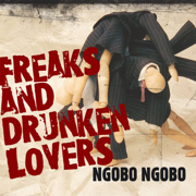 Freaks and Drunken Lovers - Ngobo Ngobo